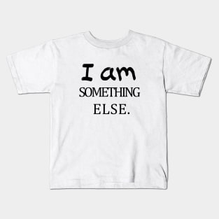 I am something else Kids T-Shirt